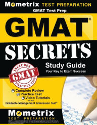 Title: GMAT Test Prep:  GMAT Secrets Study Guide: Complete Review, Practice Tests, Video Tutorials for the Graduate Management Admission Test, Author: GMAT Exam Secrets Test Prep Staff