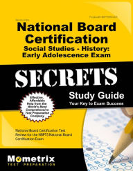 Title: Secrets of the National Board Certification Social Studies - History: Early Adolescence Exam Study Guide, Author: National Board Certification Exam Secrets Test Prep Staff