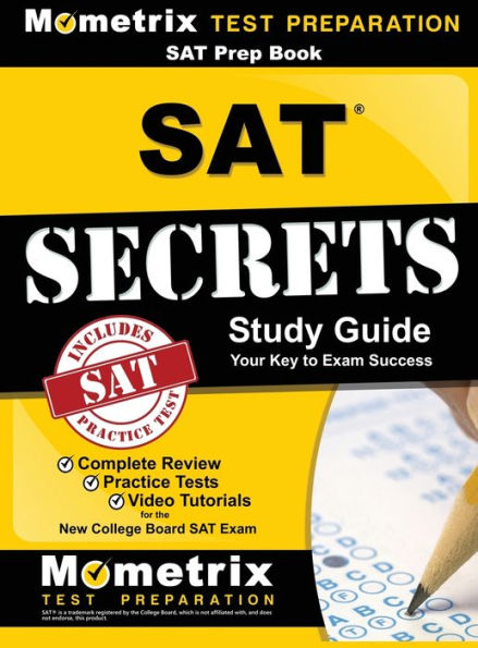 SAT Prep Book: SAT Secrets Study Guide: Complete Review, Practice Tests, Video Tutorials for the New College Board SAT Exam