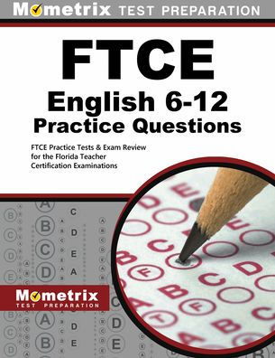 FTCE English 6-12 Practice Questions: FTCE Practice Tests & Exam Review for the Florida Teacher Certification Examinations