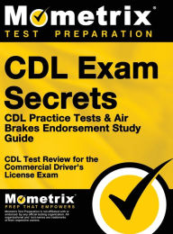 Title: CDL Exam Secrets - CDL Practice Tests & Air Brakes Endorsement Study Guide: CDL Test Review for the Commercial Driver's License Exam, Author: CDL Exam Secrets Test Prep