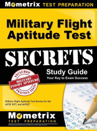 Title: Military Flight Aptitude Test Secrets Study Guide: Military Flight Aptitude Test Review for the Astb, Sift, and Afoqt, Author: Mometrix Media LLC