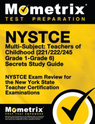 Title: NYSTCE Multi-Subject: Teachers of Childhood (221/222/245 Grade 1-Grade 6) Secrets Study Guide, Author: Mometrix New York Teacher Certification Test Team