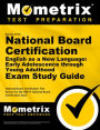 Secrets of the National Board Certification English as a New Language: Early Adolescence through Young Adulthood Exam Study Guide