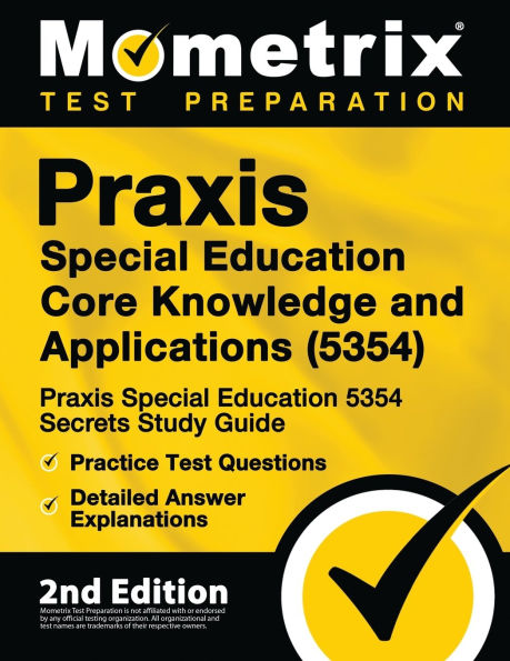 Praxis Special Education Core Knowledge and Applications (5354) - Praxis Special Education 5354 Secrets Study Guide, Practice Test Questions