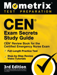 Title: CEN Exam Secrets Study Guide - CEN Review Book for the Certified Emergency Nurse Exam, Full-Length Practice Test, Step-by-Step Review Video Tutorials, Author: Mometrix Test Prep