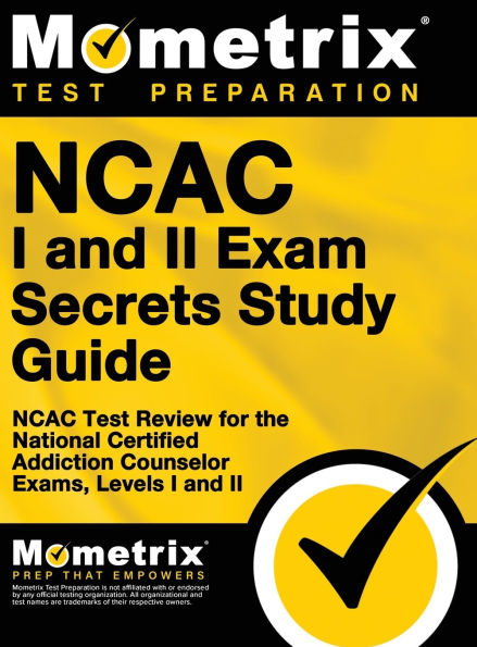 NCAC I and II Exam Secrets Study Guide Package: NCAC Test Review for the National Certified Addiction Counselor Exams, Levels I and II