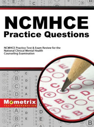 Title: NCMHCE Practice Questions: NCMHCE Practice Tests & Exam Review for the National Clinical Mental Health Counseling Examination, Author: Mometrix Counselor Certification Test Team