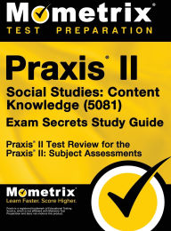 Title: Praxis II Social Studies: Content Knowledge (5081) Exam Secrets Study Guide: Praxis II Test Review for the Praxis II: Subject Assessments, Author: Praxis II Exam Secrets Test Prep