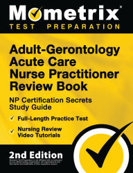 Title: Adult-Gerontology Acute Care Nurse Practitioner Review Book - NP Certification Secrets Study Guide, Full-Length Practice Test, Nursing Review Video Tutorials, Author: TBD
