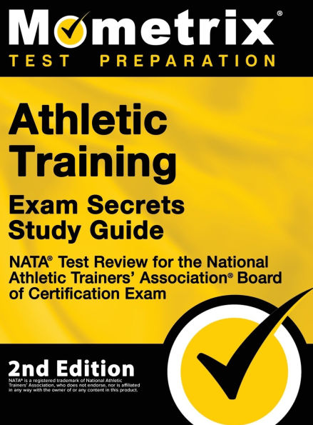Athletic Training Exam Secrets Study Guide - NATA Test Review for the National Athletic Trainers' Association Board of Certification Exam: [2nd Edition]