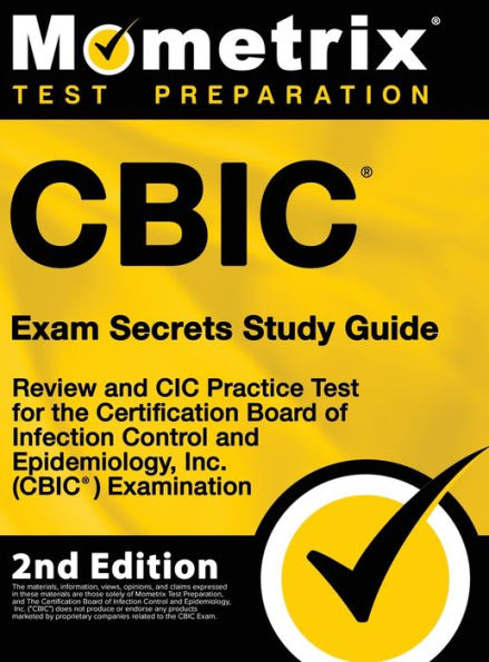 CBIC Exam Secrets Study Guide - Review and CIC Practice Test for the Certification Board of Infection Control Epidemiology, Inc. (CBIC) Examination: [2nd Edition]