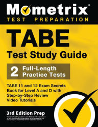 Title: TABE Test Study Guide - TABE 11 and 12 Secrets Book for Level A and D, 2 Full-Length Practice Exams, Step-by-Step Review Video Tutorials, Author: Matthew Bowling