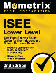 Title: ISEE Lower Level Test Prep Secrets Study Guide for the Independent School Entrance Exam, Practice Questions for Math, Vocabulary, and Reading, Step-by-Step Video Tutorials, Author: Matthew Bowling