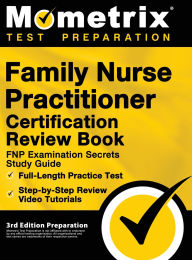 Title: Family Nurse Practitioner Certification Review Book - FNP Examination Secrets Study Guide, Full-Length Practice Test, Step-by-Step Video Tutorials: [3rd Edition Preparation], Author: Matthew Bowling