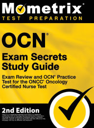 Title: OCN Exam Secrets Study Guide - Exam Review and OCN Practice Test for the ONCC Oncology Certified Nurse Test: [2nd Edition], Author: Mometrix