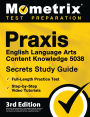 Praxis English Language Arts Content Knowledge 5038 Secrets Study Guide - Full-Length Practice Test, Step-by-Step Video Tutorials
