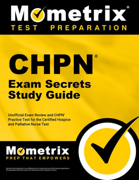 CHPN Exam Secrets Study Guide - Unofficial Exam Review and CHPN Practice Test for the Certified Hospice and Palliative Nurse Test