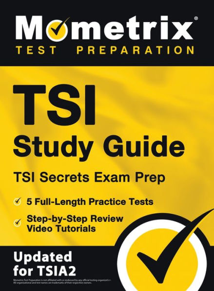 TSI Study Guide - Secrets Exam Prep, 5 Full-Length Practice Tests, Step-by-Step Review Video Tutorials: [Updated for TSIA2]