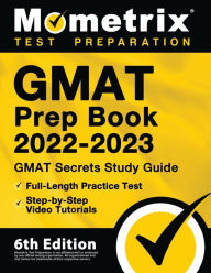 Title: GMAT Prep Book 2022-2023 - GMAT Study Guide Secrets, Full-Length Practice Test, Step-by-Step Video Tutorials, Author: Matthew Bowling