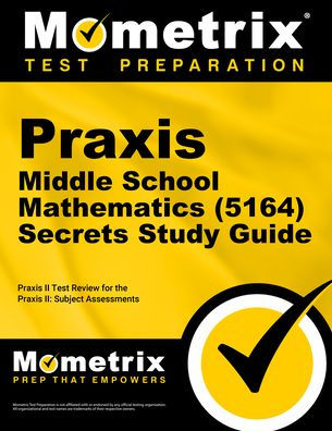 Praxis Middle School Mathematics (5164) Secrets Study Guide
