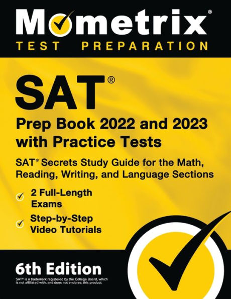 SAT Prep Book 2022 and 2023 with Practice Tests - SAT Secrets Study Guide for the Math, Reading, Writing, and Language Sections, Full-Length Exams, Step-by-Step Video Tutorials