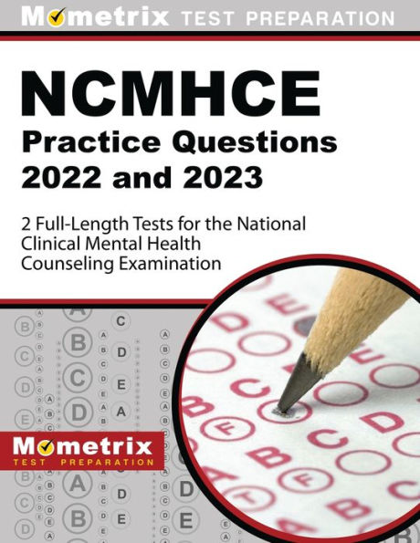 NCMHCE Practice Questions 2022 and 2023 - 2 Full-Length Tests for the National Clinical Mental Health Counseling Examination