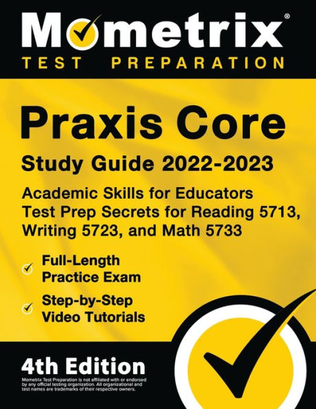 Praxis Core Study Guide 2022-2023 - Academic Skills for Educators Test Prep Secrets for Reading 5713, Writing 5723, and Math 5733, Full-Length Practice Exam, Step-by-Step Video Tutorials