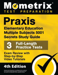 Title: Praxis Elementary Education Multiple Subjects 5001 Secrets Study Guide - 3 Full-Length Practice Tests, Exam Review with Step-by-Step Video Tutorials, Author: Matthew Bowling