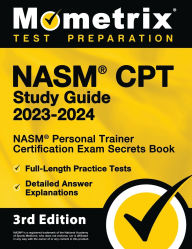 Title: NASM CPT Study Guide 2023-2024 - NASM Personal Trainer Certification Exam Secrets Book, Full-Length Practice Test, Detailed Answer Explanations: [3rd Edition], Author: Matthew Bowling