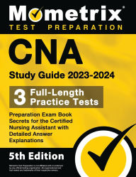 Title: CNA Study Guide 2023-2024 - 3 Full-Length Practice Tests, Preparation Exam Book Secrets for the Certified Nursing Assistant with Detailed Answer Explanations, Author: Matthew Bowling