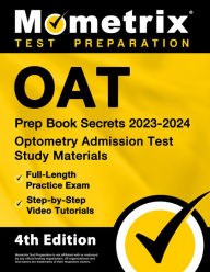 Title: OAT Prep Book Secrets 2023-2024 - Optometry Admission Test Study Materials, Full-Length Practice Exam, Step-by-Step Video Tutorials, Author: Mometrix