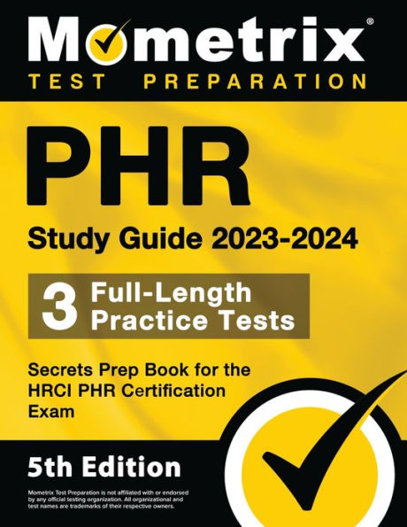 PHR Study Guide 2023-2024 - 3 Full-Length Practice Tests, Secrets Prep Book for the HRCI PHR Certification Exam