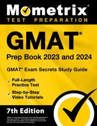 Title: GMAT Prep Book 2023 and 2024 - GMAT Exam Secrets Study Guide, Full-Length Practice Test, Step-By-Step Video Tutorials: [7th Edition], Author: Matthew Bowling