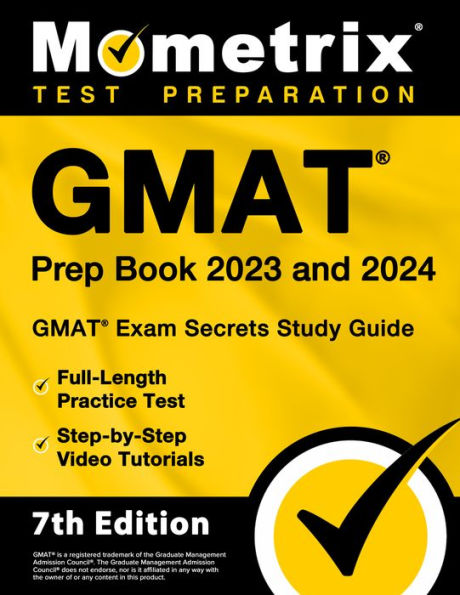 GMAT Prep Book 2023 and 2024 - Exam Secrets Study Guide, Full-Length Practice Test, Step-By-Step Video Tutorials: [7th Edition]