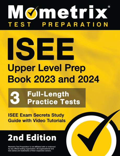ISEE Upper Level Prep Book 2023 and 2024 - 3 Full-Length Practice Tests, ISEE Exam Secrets Study Guide with Video Tutorials: [2nd Edition]