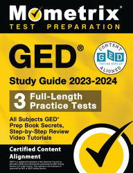 Title: GED Study Guide 2023-2024 All Subjects - 3 Full-Length Practice Tests, GED Prep Book Secrets, Step-by-Step Review Video Tutorials: [Certified Content Alignment], Author: Mometrix