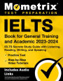 IELTS Book for General Training and Academic 2023-2024 - IELTS Secrets Study Guide with Listening, Reading, Writing, and Speaking, Practice Test, Step-by-Step Video Tutorials: [Includes Audio Links]