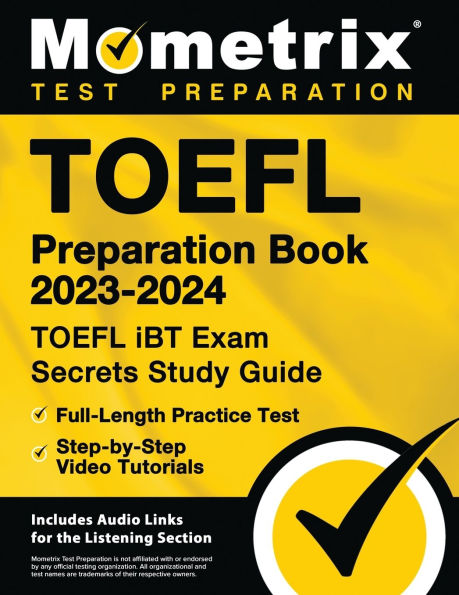 TOEFL Preparation Book 2023-2024 - TOEFL iBT Exam Secrets Study Guide, Full-Length Practice Test, Step-by-Step Video Tutorials: [Includes Audio Links for the Listening Section]