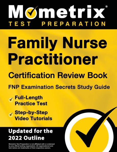 Family Nurse Practitioner Certification Review Book - FNP Examination Secrets Study Guide, Full-Length Practice Test, Step-by-Step Video Tutorials: [Updated for 2022 Outline]
