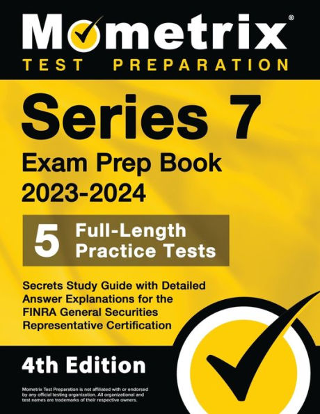 Series 7 Exam Prep Book 2023-2024 - 5 Full-Length Practice Tests, Secrets Study Guide with Detailed Answer Explanations for the FINRA General Securities Representative Certification: [4th Edition]