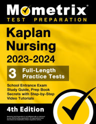 Title: Kaplan Nursing School Entrance Exam Study Guide 2023-2024 - 3 Full-Length Practice Tests, Prep Book Secrets with Step-by-Step Video Tutorials, Author: Mometrix