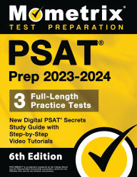 Title: PSAT Prep 2023-2024 - 3 Full-Length Practice Tests, New Digital PSAT Secrets Study Guide with Step-by-Step Video Tutorials: [6th Edition], Author: Matthew Bowling