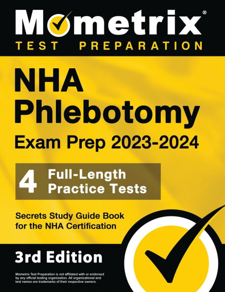 NHA Phlebotomy Exam Prep 2023-2024 - 4 Full-Length Practice Tests, Secrets Study Guide Book for the Certification: [3rd Edition]