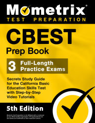 Title: CBEST Prep Book - 3 Full-Length Practice Exams, Secrets Study Guide for the California Basic Education Skills Test with Step-by-Step Video Tutorials: [5th Edition], Author: Matthew Bowling