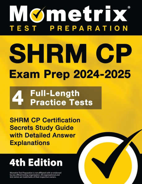 Shrm Cp Exam Prep 2024-2025 - 4 Full-Length Practice Tests, Shrm Cp Certification Secrets Study Guide with Detailed Answer Explanations: [4th Edition]