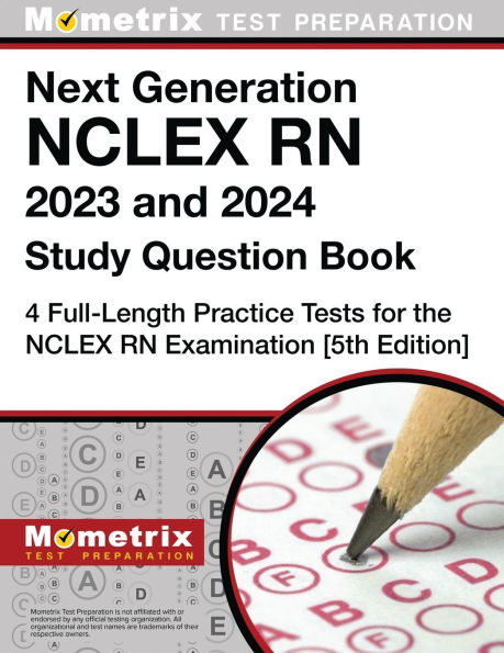 Next Generation NCLEX RN 2025 and 2026 Study Question Book - 4 Full-Length Practice Tests for the NCLEX RN Examination: [5th Edition]