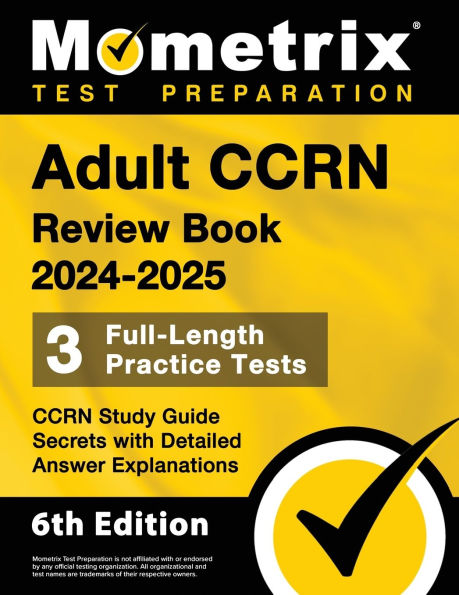 Adult CCRN Review Book 2024-2025 - CCRN Study Guide Secrets [6th Edition]