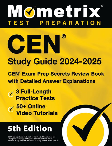 Cen Study Guide 2024-2025 - 3 Full-Length Practice Tests, 50+ Online Video Tutorials, Cen Exam Prep Secrets Review Book with Detailed Answer Explanations: [5th Edition]