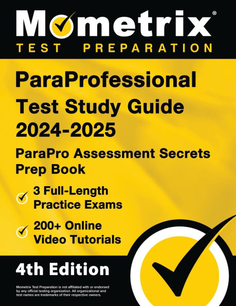 ParaProfessional Test Study Guide 2024-2025 - 3 Full-Length Practice Exams, 200+ Online Video Tutorials, ParaPro Assessment Secrets Prep Book: [4th Edition]